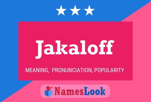 Jakaloff Name Poster