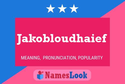 Jakobloudhaief Name Poster