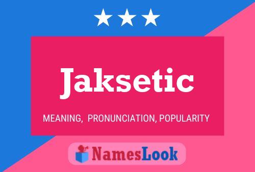 Jaksetic Name Poster