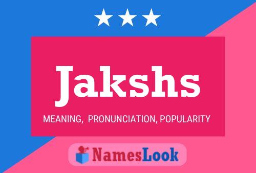 Jakshs Name Poster