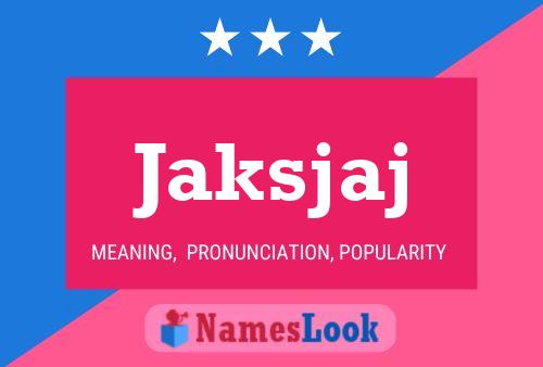 Jaksjaj Name Poster