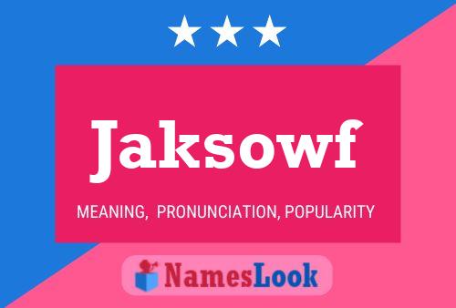 Jaksowf Name Poster