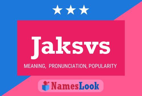 Jaksvs Name Poster