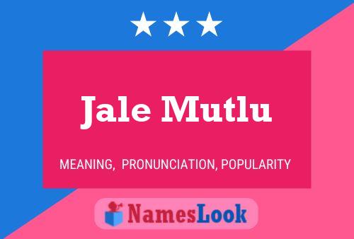 Jale Mutlu Name Poster