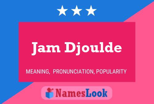 Jam Djoulde Name Poster