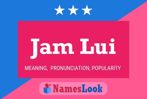 Jam Lui Name Poster