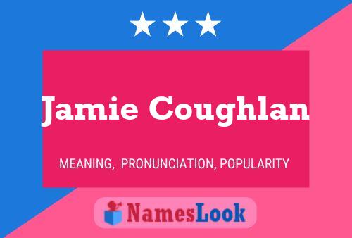 Jamie Coughlan Name Poster