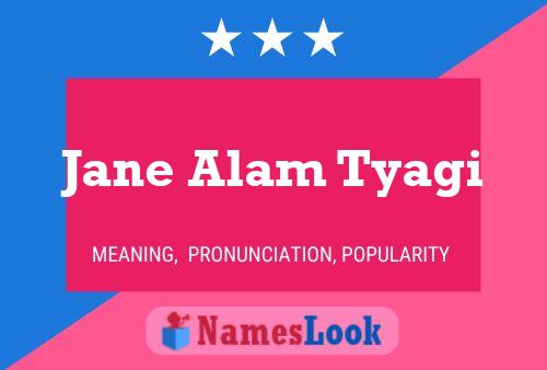 Jane Alam Tyagi Name Poster