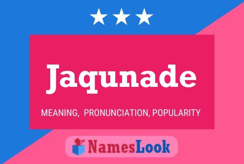 Jaqunade Name Poster