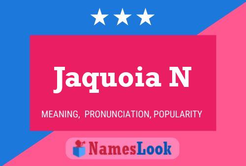 Jaquoia N Name Poster