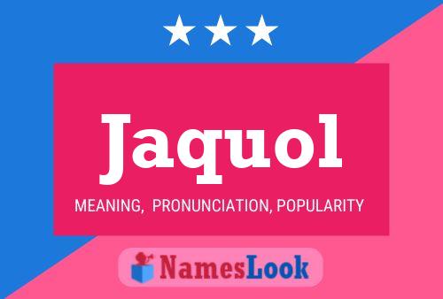 Jaquol Name Poster