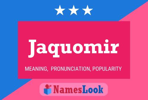 Jaquomir Name Poster