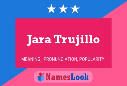 Jara Trujillo Name Poster