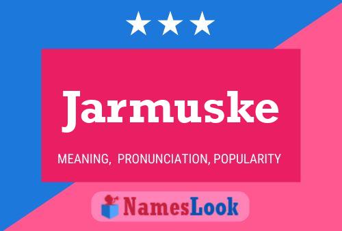 Jarmuske Name Poster