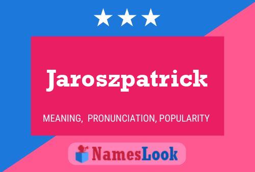 Jaroszpatrick Name Poster