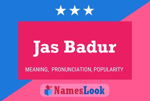 Jas Badur Name Poster