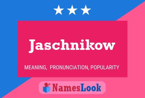 Jaschnikow Name Poster