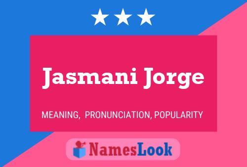 Jasmani Jorge Name Poster