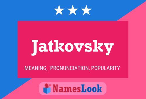 Jatkovsky Name Poster