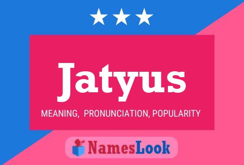 Jatyus Name Poster