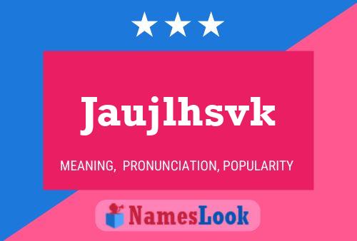 Jaujlhsvk Name Poster