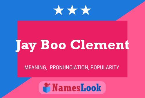 Jay Boo Clement Name Poster