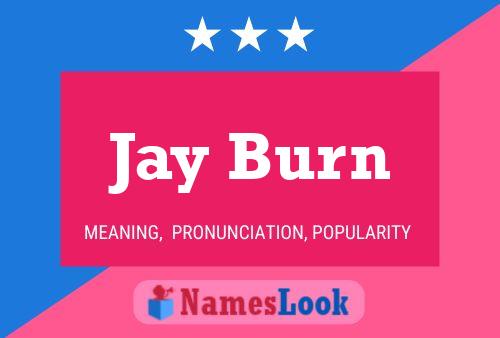 Jay Burn Name Poster