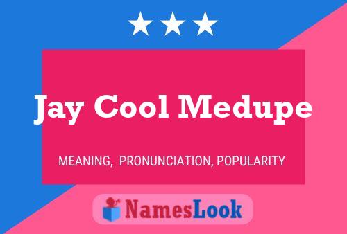 Jay Cool Medupe Name Poster