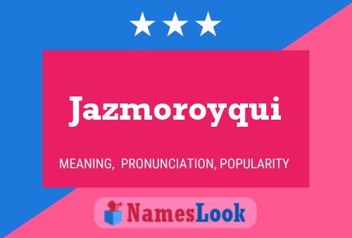 Jazmoroyqui Name Poster