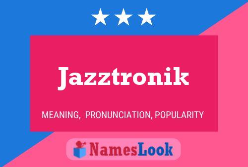 Jazztronik Name Poster