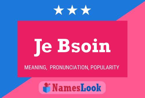 Je Bsoin Name Poster