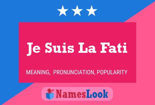 Je Suis La Fati Name Poster