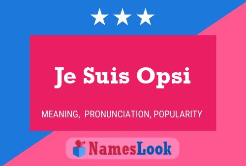 Je Suis Opsi Name Poster