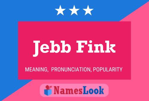 Jebb Fink Name Poster