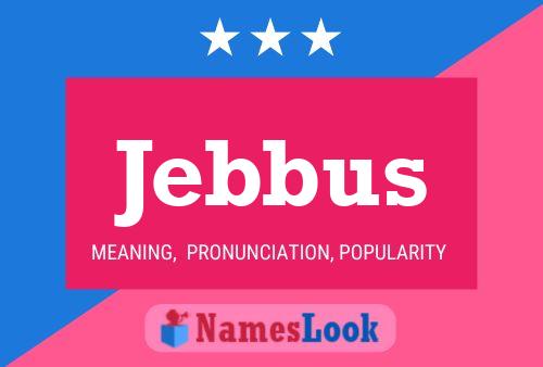 Jebbus Name Poster