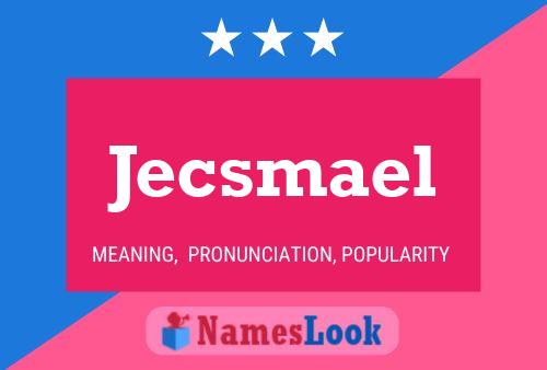 Jecsmael Name Poster