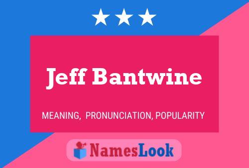 Jeff Bantwine Name Poster