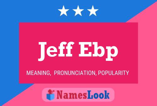 Jeff Ebp Name Poster