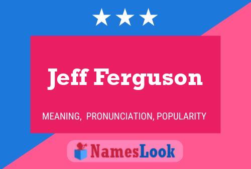 Jeff Ferguson Name Poster