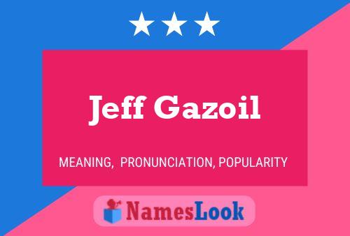 Jeff Gazoil Name Poster