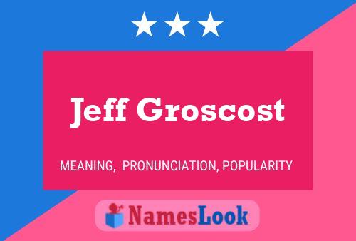 Jeff Groscost Name Poster