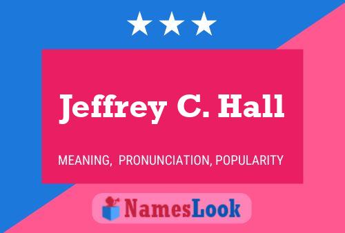 Jeffrey C. Hall Name Poster