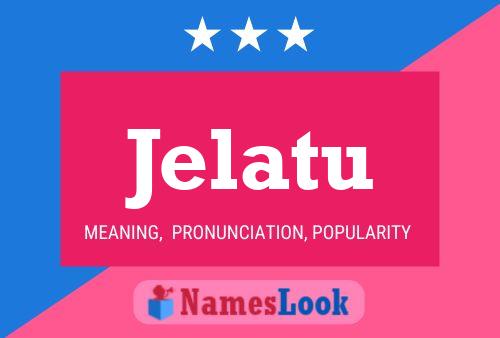 Jelatu Name Poster