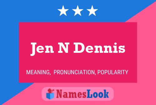 Jen N Dennis Name Poster