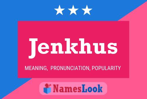 Jenkhus Name Poster