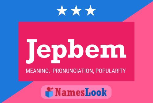 Jepbem Name Poster