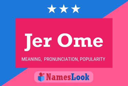 Jer Ome Name Poster