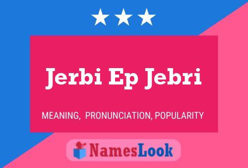 Jerbi Ep Jebri Name Poster