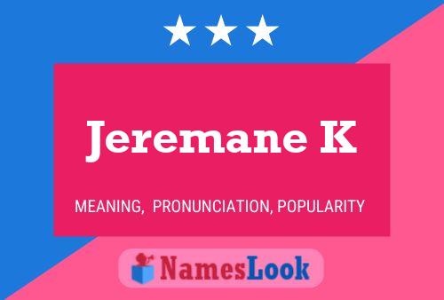 Jeremane K Name Poster