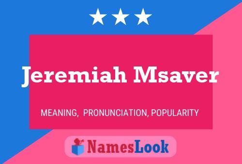 Jeremiah Msaver Name Poster